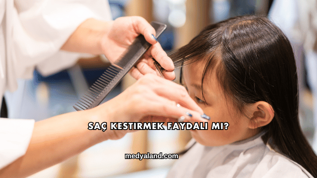 Saç Kestirmek Faydalı mı?