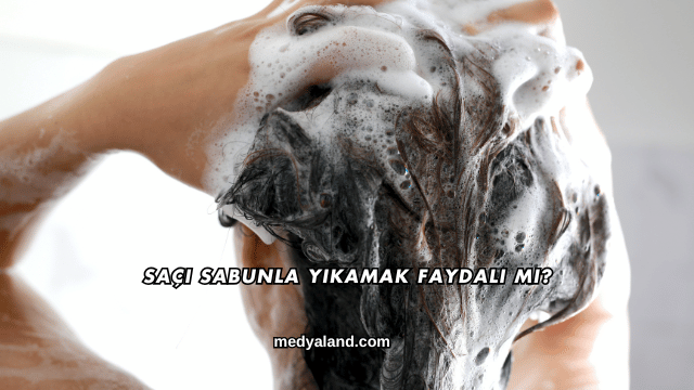 Saçı Sabunla Yıkamak Faydalı mı?