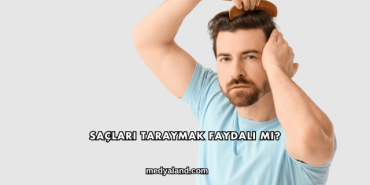 Saçları Taraymak Faydalı mı?