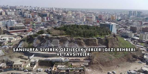 Şanlıurfa Siverek Gezilecek Yerler (Gezi Rehberi ve Tavsiyeler)