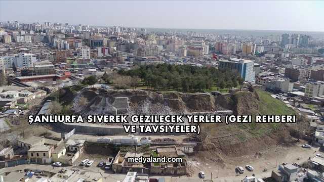 Şanlıurfa Siverek Gezilecek Yerler (Gezi Rehberi ve Tavsiyeler)