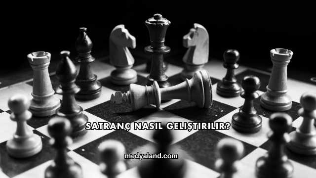 Satranç Nasıl Geliştirilir?