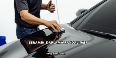 Seramik Kaplama Faydalı mı?
