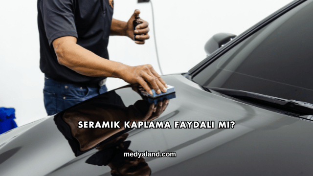 Seramik Kaplama Faydalı mı?