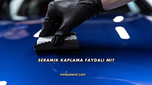 Seramik Kaplama Faydalı mı?