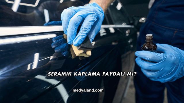Seramik Kaplama Faydalı mı?