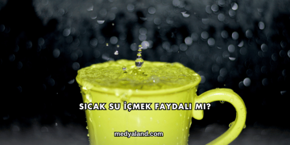 Sıcak Su İçmek Faydalı mı?