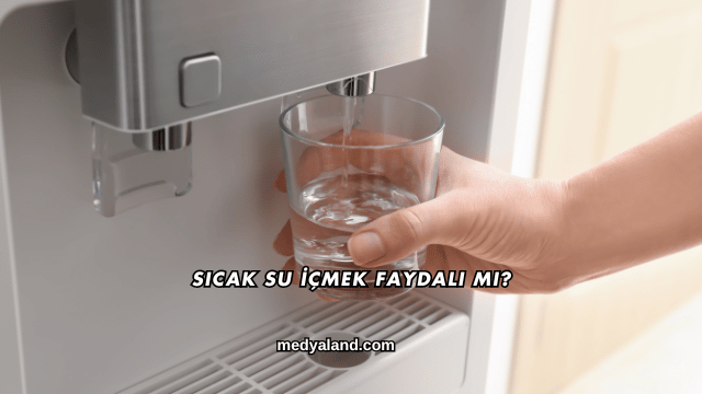 Sıcak Su İçmek Faydalı mı?
