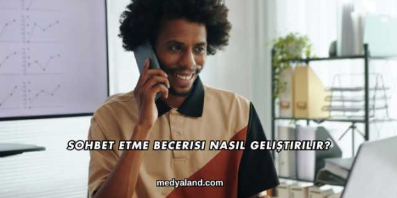 Sohbet Etme Becerisi Nasıl Geliştirilir?