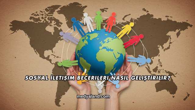 Sosyal İletişim Becerileri Nasıl Geliştirilir?