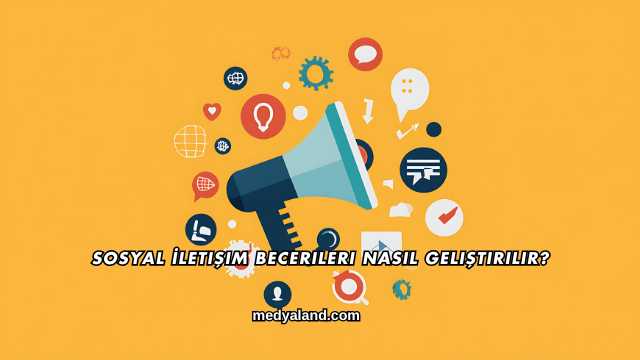 Sosyal İletişim Becerileri Nasıl Geliştirilir?