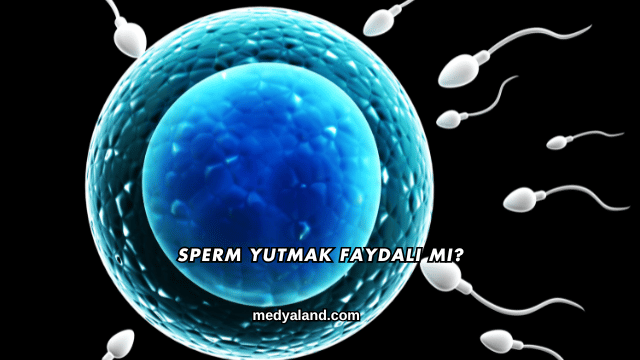 Sperm Yutmak Faydalı mı?