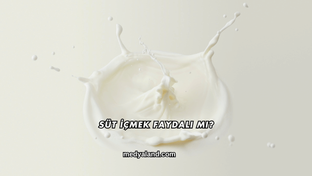 Süt İçmek Faydalı mı?