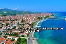 Tekirdağ'da Gezilecek Yerler (Gezi Rehberi ve Tavsiyeler)