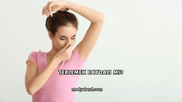 Terlemek Faydalı mı?