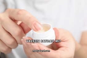 Vazelin Faydalı mı?