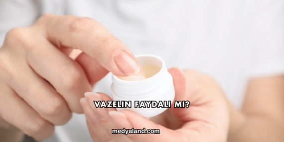 Vazelin Faydalı mı?