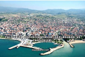 Yalova'da Gezilecek Yerler (Gezi Rehberi ve Tavsiyeler)