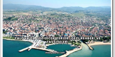 Yalova'da Gezilecek Yerler (Gezi Rehberi ve Tavsiyeler)