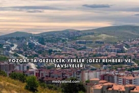 Yozgat'ta Gezilecek Yerler (Gezi Rehberi ve Tavsiyeler)