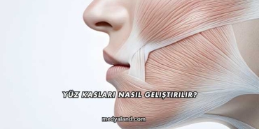 Yüz Kasları Nasıl Geliştirilir?
