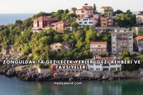 Zonguldak'ta Gezilecek Yerler (Gezi Rehberi ve Tavsiyeler)