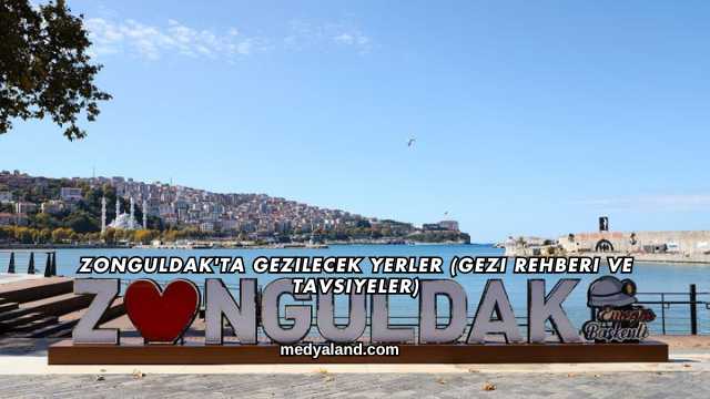 Zonguldak'ta Gezilecek Yerler (Gezi Rehberi ve Tavsiyeler)
