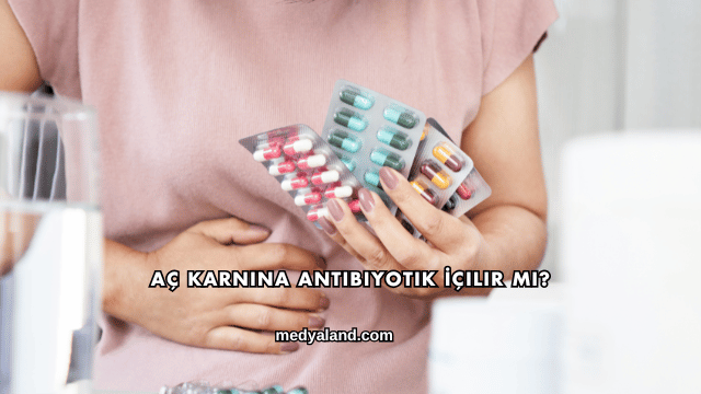 Aç Karnına Antibiyotik İçilir mi?