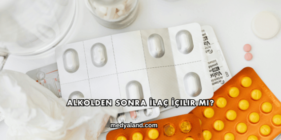 Alkolden Sonra İlaç İçilir mi?