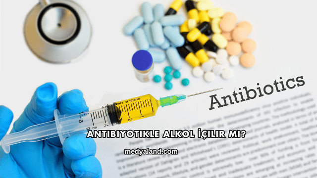 Antibiyotikle Alkol İçilir mi?