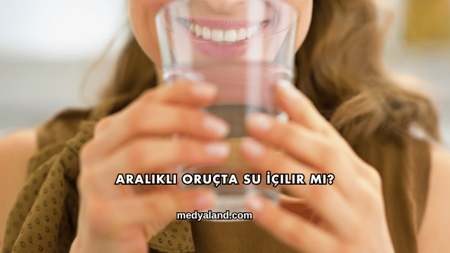 Aralıklı Oruçta Su İçilir mi?