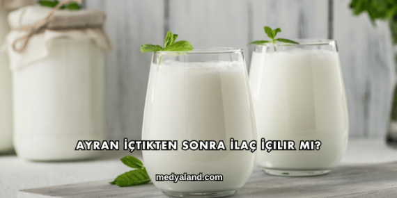 Ayran İçtikten Sonra İlaç İçilir mi?