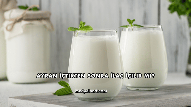 Ayran İçtikten Sonra İlaç İçilir mi?