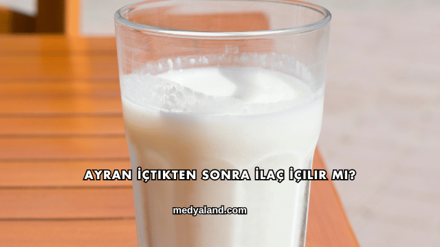 Ayran İçtikten Sonra İlaç İçilir mi?