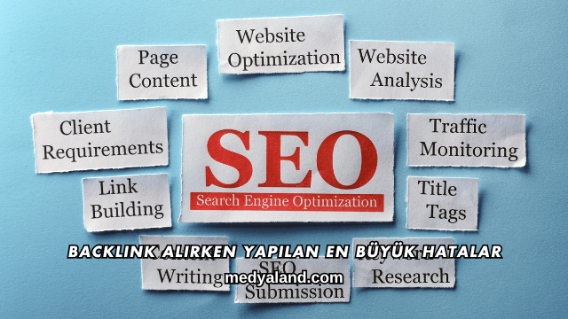 Backlink Alırken Yapılan En Büyük Hatalar