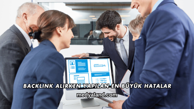 Backlink Alırken Yapılan En Büyük Hatalar