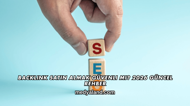 Backlink Satın Almak Güvenli mi? 2026 Güncel Rehber