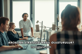 Backlink Stratejisi Nasıl Oluşturulur?
