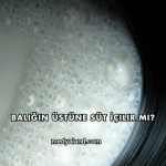 Balığın Üstüne Süt İçilir mi?