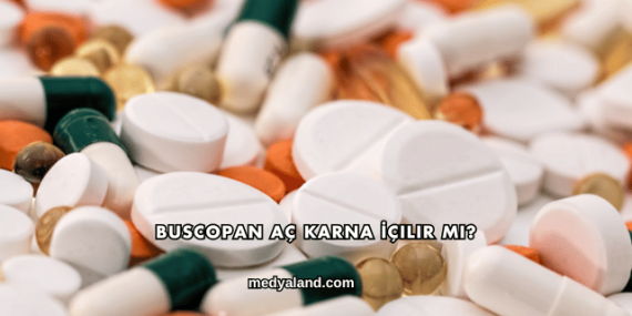 Buscopan Aç Karna İçilir mi?