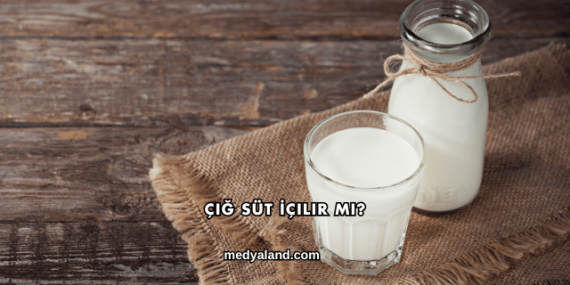 Çiğ Süt İçilir mi?