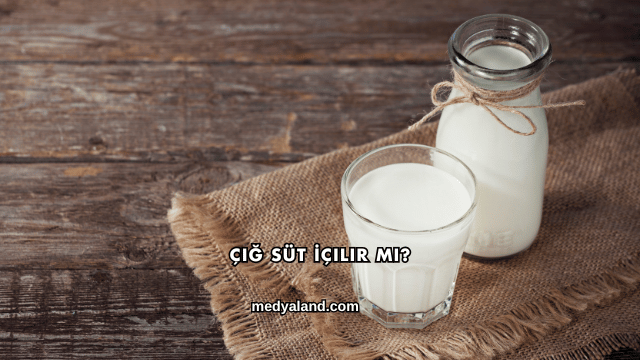 Çiğ Süt İçilir mi?