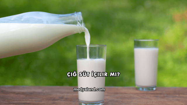 Çiğ Süt İçilir mi?