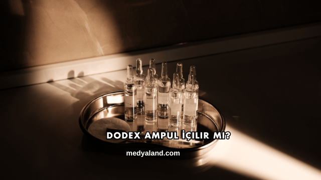 Dodex Ampul İçilir mi?