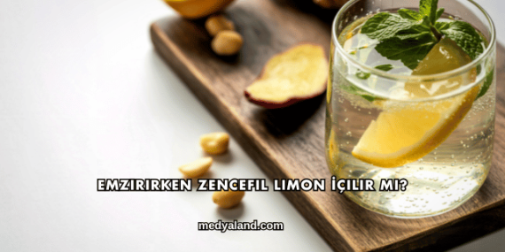 Emzirirken Zencefil Limon İçilir mi?