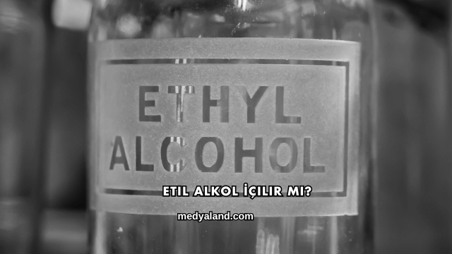 Etil Alkol İçilir mi?