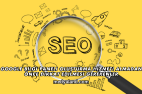 Google Bilgi Paneli Oluşturma Hizmeti Almadan Önce Dikkat Edilmesi Gerekenler