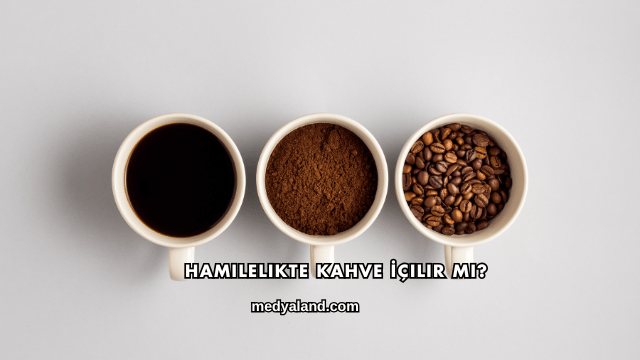 Hamilelikte Kahve İçilir mi?