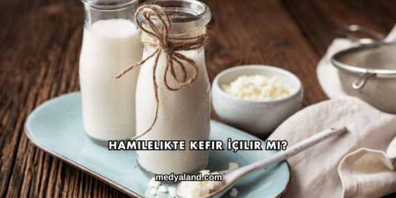 Hamilelikte Kefir İçilir mi?