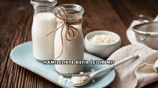 Hamilelikte Kefir İçilir mi?